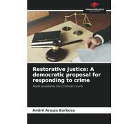 Restorative Justice: A democratic proposal for responding to crime: Made possible by the Criminal Courts