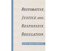 Restorative Justice & Responsive Regulation (Studies in Crime and Public Policy)