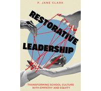 Restorative Leadership: Transforming School Culture With Empathy and Equity