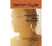 Restorative Sleep Revolution: Science-Backed Sleep Hygiene Tips to create the Best Sleep Habits and Improve Sleep Quality
