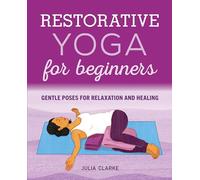 Restorative Yoga for Beginners: Gentle Poses for Relaxation and Healing
