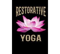 Restorative Yoga Journal / Restorative Yoga Notebook: Hardcover Restorative Yoga Diary / Restorative Yoga Logbook