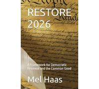 RESTORE 2026: A Framework for Democratic Renewal and the Common Good (Contemporary Politics)