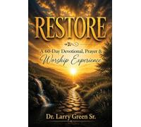 Restore: A 60-Day Devotional, Prayer, & Worship Experience: 60 Day Devotional, Prayer, and Worship Experience: 60 Day Devotional, Prayer: 60 Day
