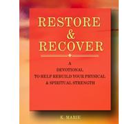 Restore & Recover: A Devotional to Help Rebuild Your Physical & Spiritual Strength