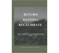 RESTORE. RETURN. RECALIBERATE.: When Life Feels Stuck: A Guided 30-Day Devotional Journal to Renew Your Heart and Return to God’s Presence.