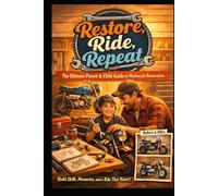 Restore, Ride, Repeat: The Ultimate Parent & Child Guide to Motorcycle Restoration