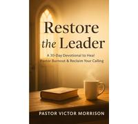 Restore the Leader: A 30-Day Devotional to Heal Pastor Burnout & Reclaim Your Calling