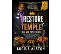 Restore the Temple: The Air Fryer Bible: Fast, Flavorful, Faith-Centered Meals for Busy People, Families, and Real Life
