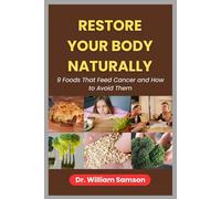RESTORE YOUR BODY NATURALLY: 9 Foods That Feed Cancer and How to Avoid Them