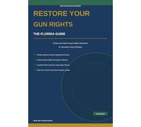 Restore Your Gun Rights: The Florida Guide to Firearm Rights Restoration: 3 (Rights Restoration Series)