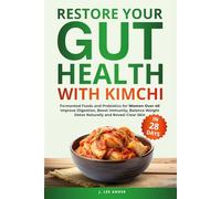 Restore Your Gut Health with Kimchi: Fermented Foods and Probiotics for Women Over 40 to Improve Digestion, Boost Immunity, Balance Weight, Detox Naturally, and Reveal Clear Skin in 28 Days