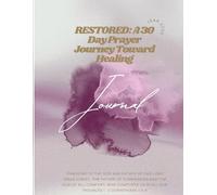 Restored: A 30 Day Prayer Journey Toward Healing: With Daily Bible Verses, Guided Reflections, Gratitude Prompts & Space to Journal Your Prayers