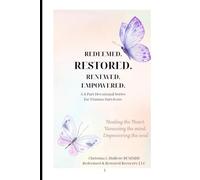 RESTORED: A Devotional Journey of Healing, Wholeness, and Renewal in Christ (REDEEMED, RESTORED, RENEWED, EMPOWERED)