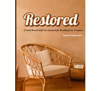 Restored: A Faith-Based Self-Care Journal for Healing from Trauma