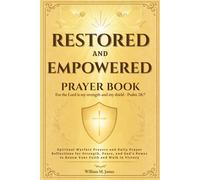 Restored And Empowered Prayer Book: Spiritual Warfare Prayers and Daily Prayer Reflections for Strength, Peace, and God’s Power to Renew Your Faith and Walk in Victory