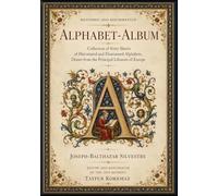 Restored and Reformatted - Alphabet-Album; Collection of Sixty Sheets of Historiated and Fleuronned Alphabets, Drawn from the Principal Libraries of ... Collection for Art, Craft, and Decoration)