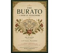 Restored and Reformatted - The Burato: A Book of Needlework (1909) - 190 Plates Single Sided for All Art Craft Projects (The Complete Library of Textile Crafts)