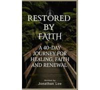Restored by Faith: A 40-Day Journey for Healing, Faith and Renewal