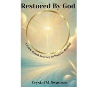 Restored By God: A Faith-Based Journey to Holistic Healing