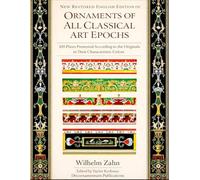 Restored English Edition of "Ornaments of All Classical Art Epochs" - 100 Plates Presented According to the Originals in Their Characteristic Colors ... Designs & Traditional Artistic Patterns)