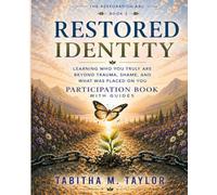 Restored Identity Participation Book with Guides: LEARNING WHO YOU TRULY ARE BEYOND TRAUMA, SHAME, AND WHAT WAS PLACED ON YOU (The Restoration Arc)