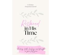 Restored in His Time: A 1-Year Postpartum Faith Journal: 52 Weeks of Faith, Healing, Prayer, and Encouragement for New Moms