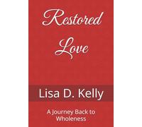 Restored Love: A Journey Back to Wholeness