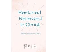 Restored Renewed in Christ: Grow closer to God each day with this Christian devotional that guides your prayers, reflections, and walk of faith