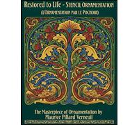 Restored to Life - STENCIL ORNAMENTATION (L'ORNEMENTATION PAR LE POCHOIR): The Masterpiece of Ornamentation by Maurice Pillard Verneuil (International ... Designs & Traditional Artistic Patterns)