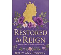 Restored to Reign: Walking in Purity, Power, and Purpose