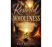 Restored To Wholeness: A Journey of Revival, Healing, and Restoration