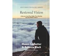 Restored Vision: A Journey Into Clear Sight, True Identity, and the Father's Heart (Restored to Glory)