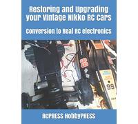 Restoring and Upgrading your Vintage Nikko RC Cars: Conversion to Real RC electronics (RCPRESS Books on the RC Hobby)
