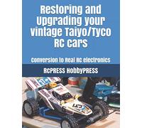 Restoring and Upgrading your vintage Taiyo/Tyco RC cars: Conversion to Real RC electronics (RCPRESS Books on the RC Hobby)