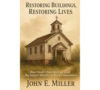 Restoring Buildings, Restoring Lives: How Small Churches Can Lead Big-Impact Ministry in Rural Communities