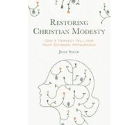 Restoring Christian Modesty: God's Perfect Will for Your Outward Appearance