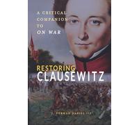 Restoring Clausewitz: A Critical Companion to On War (Rapid Communications in Conflict & Security Series)