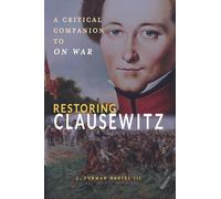 Restoring Clausewitz: A Critical Companion to On War (Rapid Communications in Conflict & Security Series)