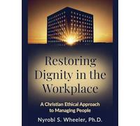 Restoring Dignity in the Workplace: An Christian Ethical Approach to Managing People
