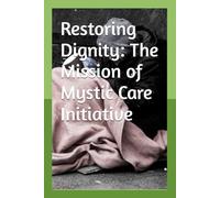 Restoring Dignity: The Mission of Mystic Care Initiative