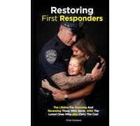 Restoring First Responders: The Lifeline for Rescuing and Renewing Those Who Serve and the Loved Ones Who Also Carry the Cost (Renewed and Restored: ... Direction in Life, Faith, and Relationships)