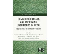 Restoring Forests and Improving Livelihoods in Nepal: Four Decades of Community Forestry (The Earthscan Forest Library)