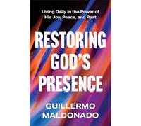 Restoring God's Presence: Living Daily in the Power of His Joy, Peace, and Rest