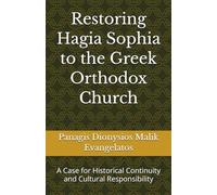 Restoring Hagia Sophia to the Greek Orthodox Church: A Case for Historical Continuity and Cultural Responsibility