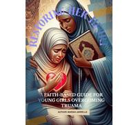 Restoring Her Heart: A Faith-Based Guide For Young Girls Overcoming Trauma