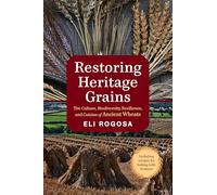 Restoring Heritage Grains: The Culture, Biodiversity, Resilience, and Cuisine of Ancient Wheats
