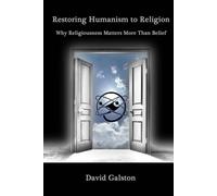 Restoring Humanism to Religion: Why Religiousness Matters More Than Belief