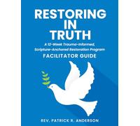 Restoring in Truth: Betrayed Wife Recovery: A 12-Week Trauma-Informed, Scripture - Anchored Restoration Program
