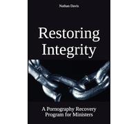 Restoring Integrity: A Pornography Recovery Program for Ministers (The Living Well Series)